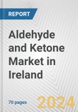 Aldehyde and Ketone Market in Ireland: Business Report 2024- Product Image