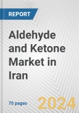 Aldehyde and Ketone Market in Iran: Business Report 2024- Product Image