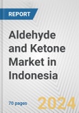 Aldehyde and Ketone Market in Indonesia: Business Report 2024- Product Image