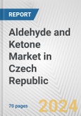 Aldehyde and Ketone Market in Czech Republic: Business Report 2024- Product Image