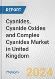 Cyanides, Cyanide Oxides and Complex Cyanides Market in United Kingdom: Business Report 2024- Product Image