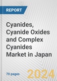 Cyanides, Cyanide Oxides and Complex Cyanides Market in Japan: Business Report 2024- Product Image