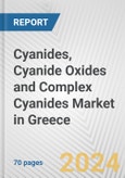Cyanides, Cyanide Oxides and Complex Cyanides Market in Greece: Business Report 2024- Product Image
