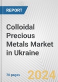 Colloidal Precious Metals Market in Ukraine: Business Report 2024- Product Image
