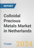 Colloidal Precious Metals Market in Netherlands: Business Report 2024- Product Image
