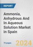 Ammonia, Anhydrous And In Aqueous Solution Market in Spain: Business Report 2024- Product Image