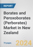 Borates and Peroxoborates (Perborates) Market in New Zealand: Business Report 2024- Product Image