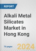 Alkali Metal Silicates Market in Hong Kong: Business Report 2024- Product Image