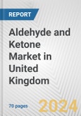 Aldehyde and Ketone Market in United Kingdom: Business Report 2024- Product Image