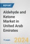 Aldehyde and Ketone Market in United Arab Emirates: Business Report 2024 - Product Image