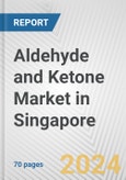 Aldehyde and Ketone Market in Singapore: Business Report 2024- Product Image