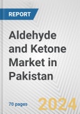 Aldehyde and Ketone Market in Pakistan: Business Report 2024- Product Image