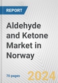 Aldehyde and Ketone Market in Norway: Business Report 2024- Product Image