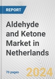 Aldehyde and Ketone Market in Netherlands: Business Report 2024- Product Image