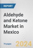 Aldehyde and Ketone Market in Mexico: Business Report 2024- Product Image