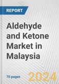 Aldehyde and Ketone Market in Malaysia: Business Report 2024- Product Image