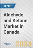Aldehyde and Ketone Market in Canada: Business Report 2024- Product Image