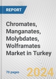 Chromates, Manganates, Molybdates, Wolframates Market in Turkey: Business Report 2024- Product Image