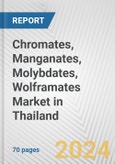 Chromates, Manganates, Molybdates, Wolframates Market in Thailand: Business Report 2024- Product Image