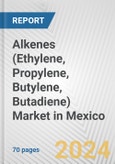 Alkenes (Ethylene, Propylene, Butylene, Butadiene) Market in Mexico: Business Report 2024- Product Image