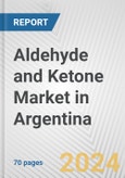 Aldehyde and Ketone Market in Argentina: Business Report 2024- Product Image