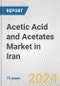Acetic Acid and Acetates Market in Iran: Business Report 2024 - Product Image