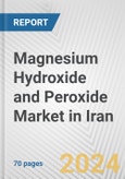 Magnesium Hydroxide and Peroxide Market in Iran: Business Report 2024- Product Image