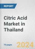 Citric Acid Market in Thailand: Business Report 2024- Product Image