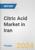 Citric Acid Market in Iran: Business Report 2024- Product Image