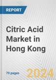 Citric Acid Market in Hong Kong: Business Report 2024- Product Image