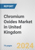 Chromium Oxides Market in United Kingdom: Business Report 2024- Product Image