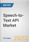 Speech-to-Text API Market By Component, By Deployment Mode, By Application, By Industry Vertical: Global Opportunity Analysis and Industry Forecast, 2022-2031 - Product Image