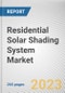 Residential Solar Shading System Market By Product Type, By Material, By Mechanism: Global Opportunity Analysis and Industry Forecast, 2021-2031 - Product Thumbnail Image