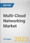 Multi-Cloud Networking Market By Component, By Deployment Mode, By Enterprise Size, By Industry Vertical: Global Opportunity Analysis and Industry Forecast, 2022-2031 - Product Image