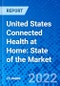 United States Connected Health at Home: State of the Market - Product Thumbnail Image