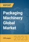 Packaging Machinery Global Market Report 2024 - Product Image