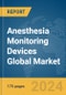 Anesthesia Monitoring Devices Global Market Report 2024 - Product Image