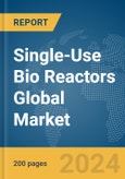 Single-Use Bio Reactors Global Market Report 2024- Product Image