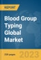 Blood Group Typing Global Market Report 2023 - Product Thumbnail Image