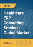 Healthcare ERP Consulting Services Global Market Report 2024- Product Image