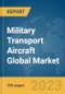 Military Transport Aircraft Global Market Report 2024 - Product Image