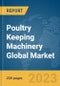 Poultry Keeping Machinery Global Market Report 2024 - Product Image