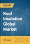 Roof Insulation Global Market Report 2024 - Product Thumbnail Image