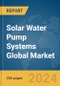 Solar Water Pump Systems Global Market Report 2024 - Product Image