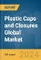 Plastic Caps and Closures Global Market Report 2024 - Product Image