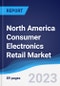 North America (NAFTA) Consumer Electronics Retail Market Summary, Competitive Analysis and Forecast, 2018-2027 - Product Image