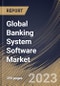 Global Banking System Software Market Size, Share & Industry Trends Analysis Report By Application, By Operating System, By Deployment Mode, By Organization Size, By Component, By Regional Outlook and Forecast, 2022 - 2028 - Product Thumbnail Image