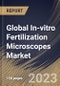Global In-vitro Fertilization Microscopes Market Size, Share & Industry Trends Analysis Report By End User, By Type, By Regional Outlook and Forecast, 2022 - 2028 - Product Thumbnail Image
