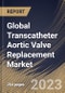Global Transcatheter Aortic Valve Replacement Market Size, Share & Industry Trends Analysis Report By Material, By Implantation Procedure, By Mechanism, By End-use, By Regional Outlook and Forecast, 2022 - 2028 - Product Thumbnail Image