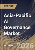 Asia-Pacific AI Governance Market Size, Share & Industry Analysis Report by Component, Deployment, Organization Size, Vertical, Country Outlook and Forecast, 2026-2033- Product Image